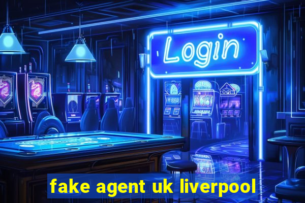 fake agent uk liverpool